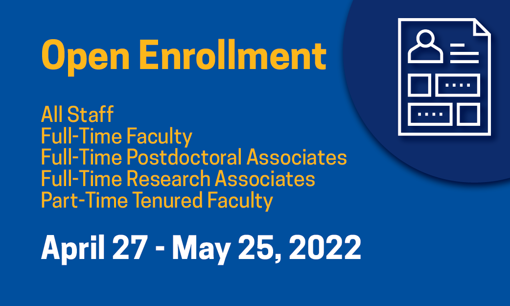 open enrollment for all staff, full-time faculty, full-time post-doctoral associates, and part-time tenured faculty